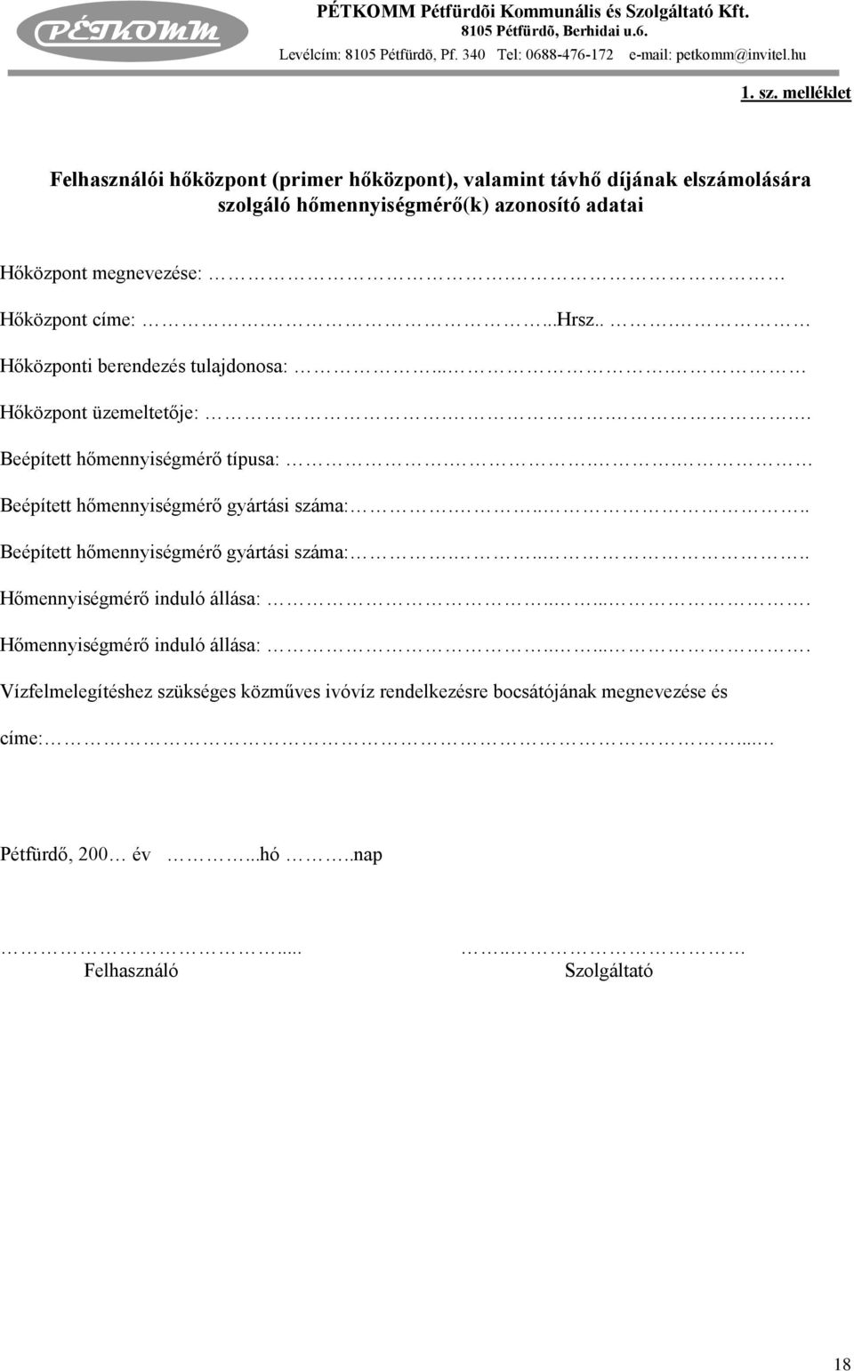 megnevezése:. Hőközpont címe:....hrsz... Hőközponti berendezés tulajdonosa:.... Hőközpont üzemeltetője:... Beépített hőmennyiségmérő típusa:.