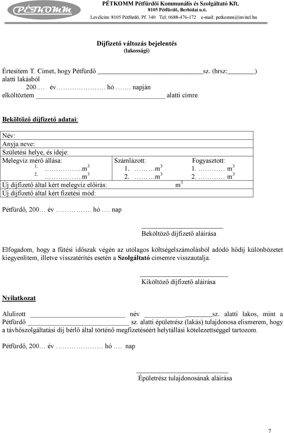 m 3 2. m 3 2...m 3 Új díjfizető által kért melegvíz előírás: m 3 Új díjfizető által kért fizetési mód: Pétfürdő, 200 év. hó.