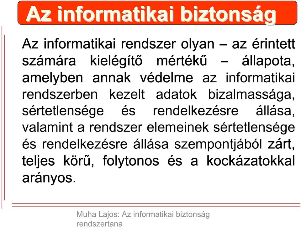 bizalmassága, sértetlensége és rendelkezésre állása, valamint a rendszer elemeinek