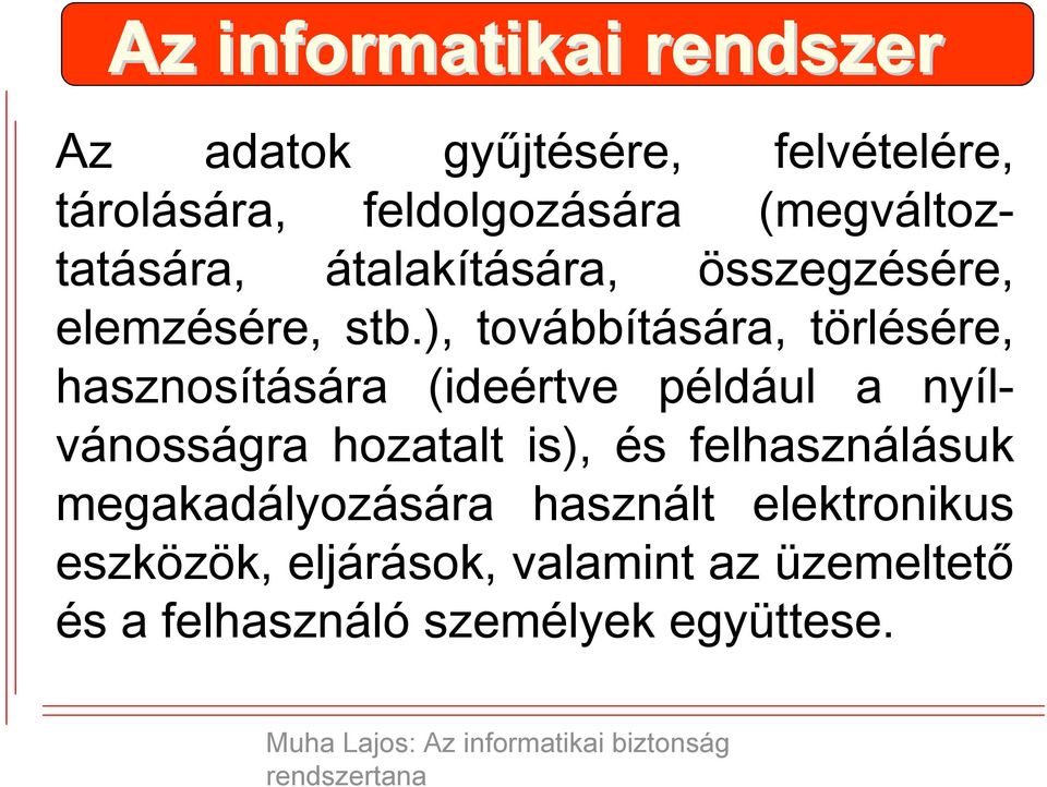 ), továbbítására, törlésére, hasznosítására (ideértve például a nyílvánosságra hozatalt is), és