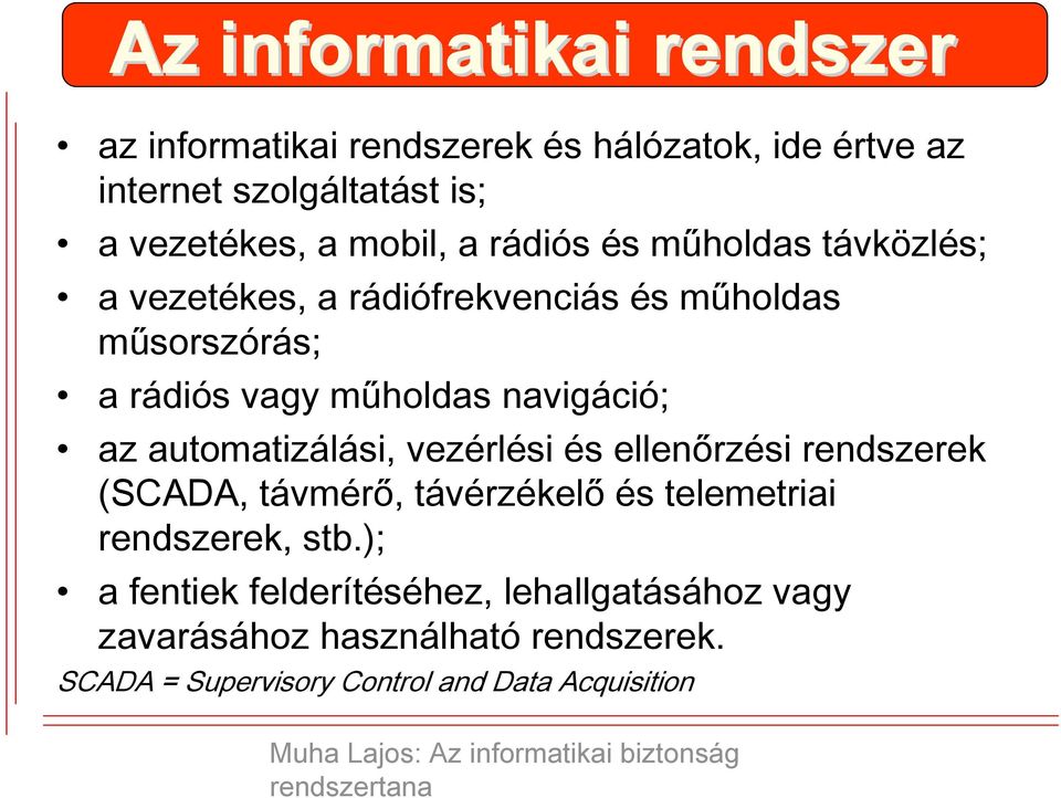 navigáció; az automatizálási, vezérlési és ellenőrzési rendszerek (SCADA, távmérő, távérzékelő és telemetriai rendszerek,