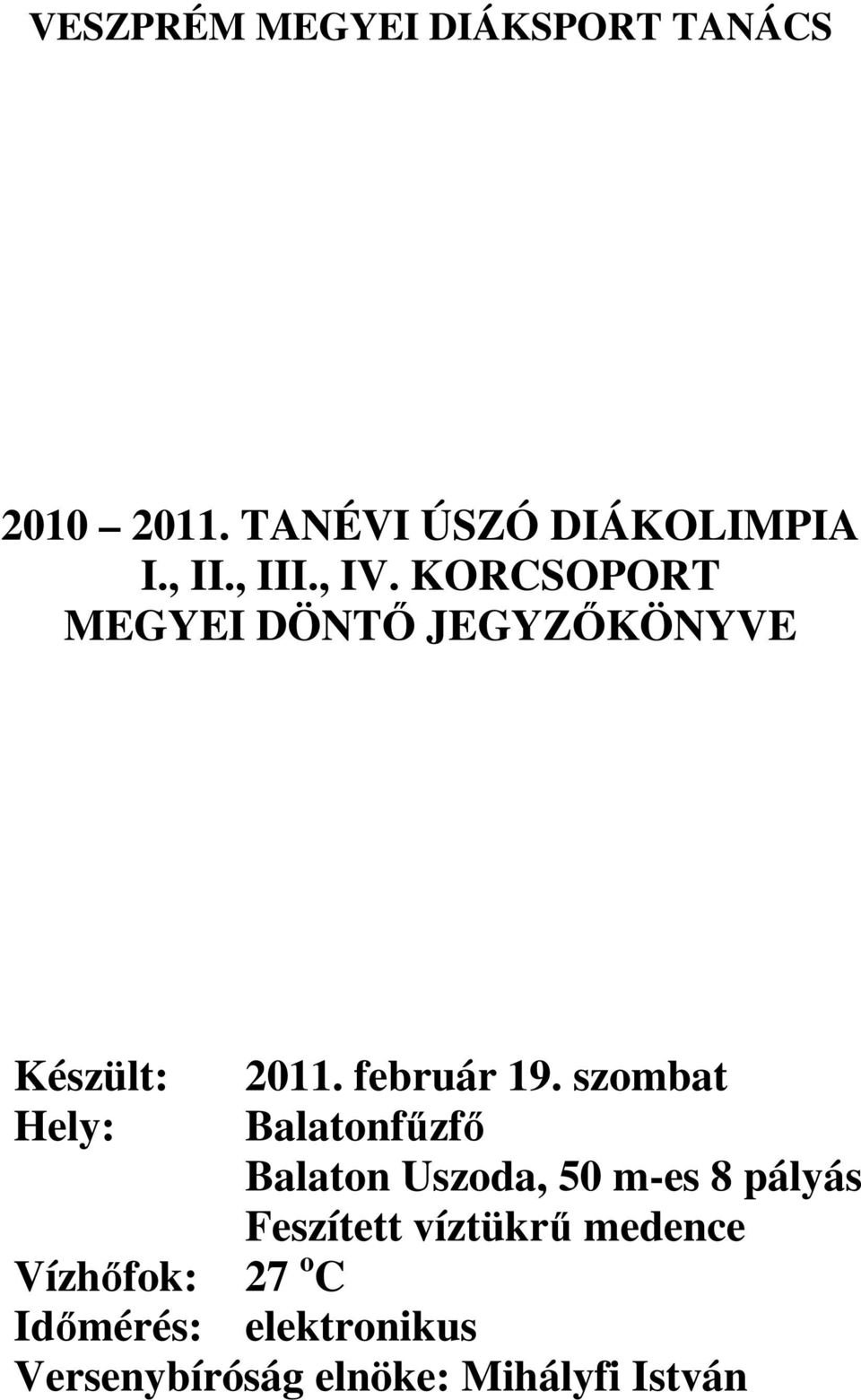 szombat Hely: Balatonfűzfő Balaton Uszoda, 50 m-es 8 pályás Feszített víztükrű