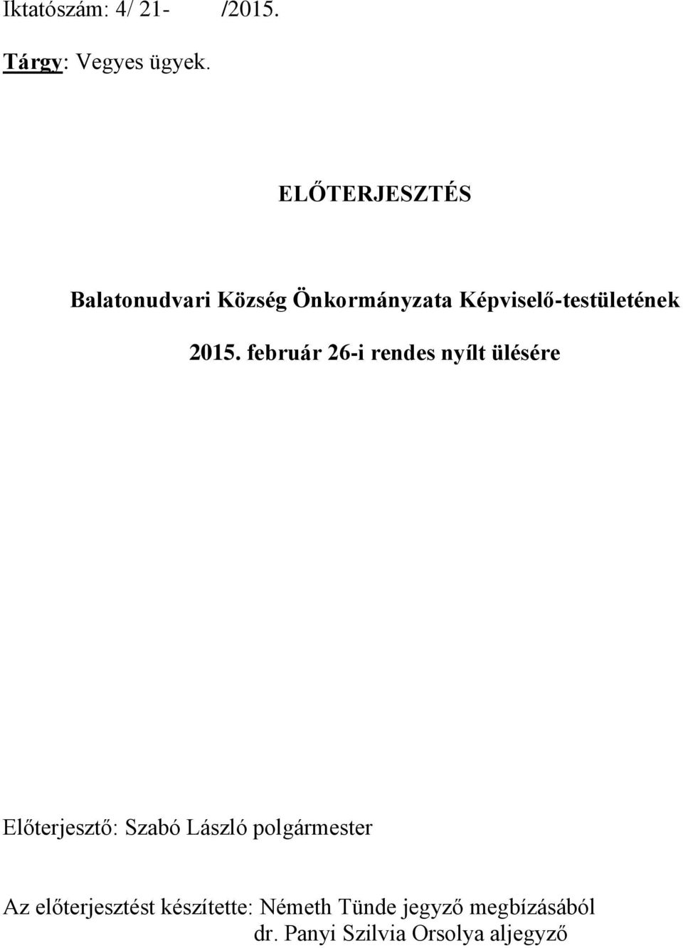 2015. február 26-i rendes nyílt ülésére Előterjesztő: Szabó László
