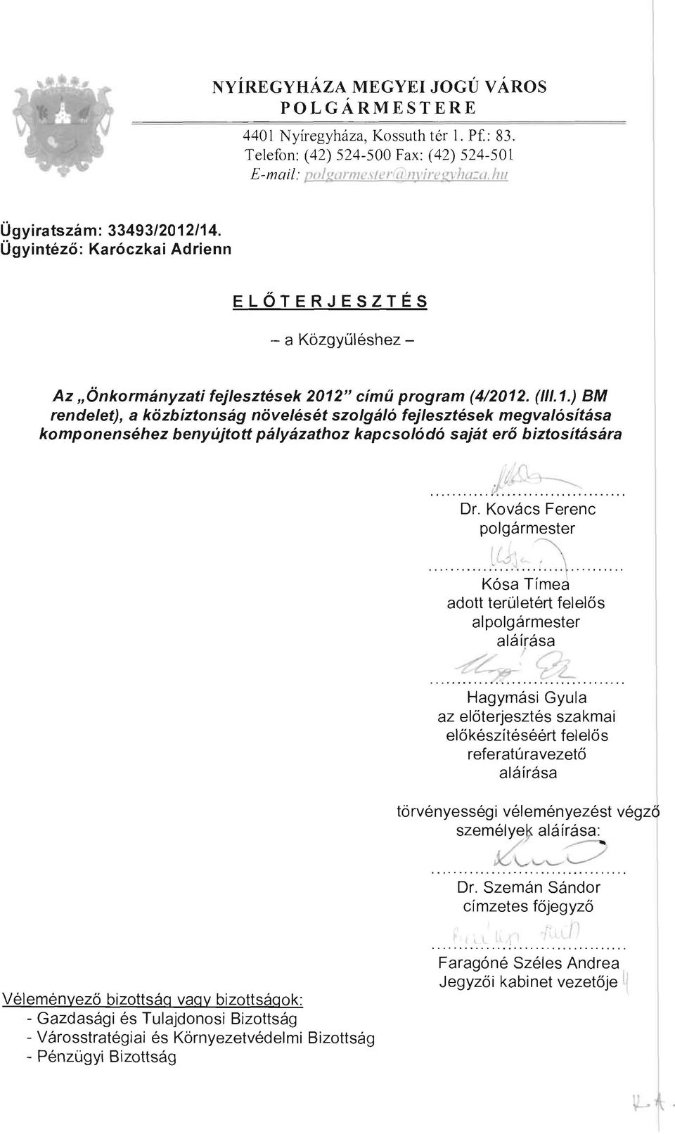 ......l~..~..~... Dr. Kovács Ferenc polgármester IG' ~...... ".'... l........ Kósa Tímea adott területért felelős alpolgármester aláírása.