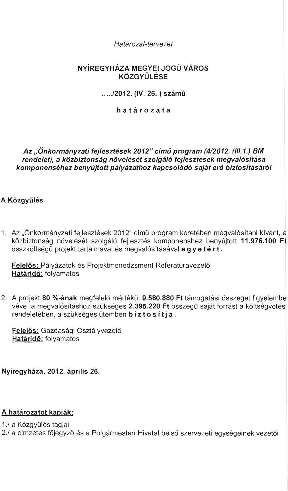 " cimű program (4/2012. (111.1.) BM rendelet), a közbiztonság növelését szolgáló fejlesztések megvalósítása komponenséhez benyújtott pályázathoz kapcsolódó saját erő biztosításáról A Közgyűlés 1.