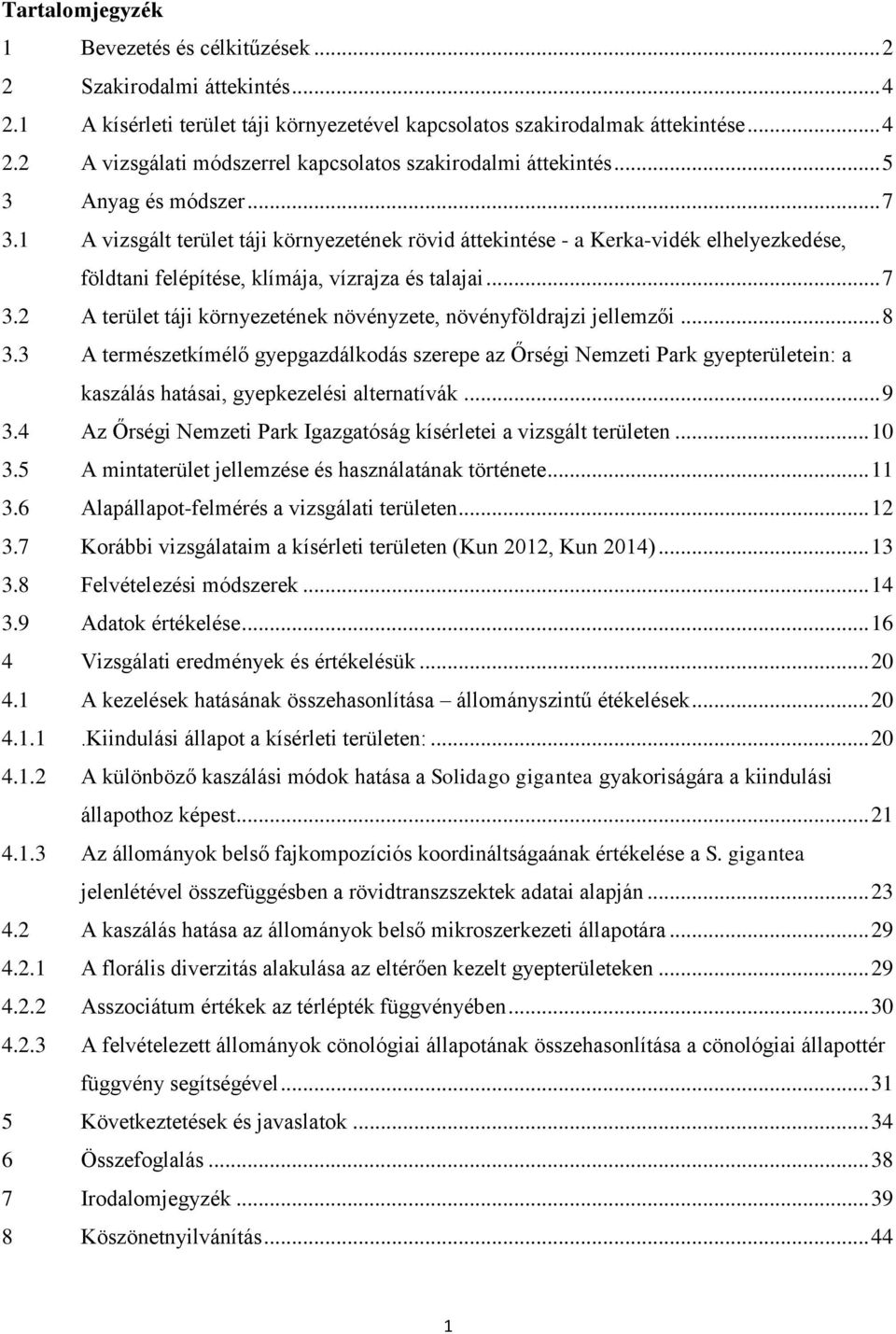 .. 8 3.3 A természetkímélő gyepgazdálkodás szerepe az Őrségi Nemzeti Park gyepterületein: a kaszálás hatásai, gyepkezelési alternatívák... 9 3.