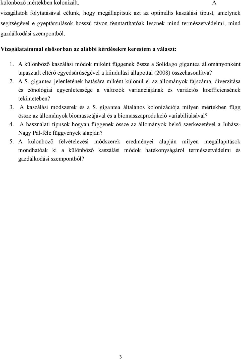 gazdálkodási szempontból. Vizsgálataimmal elsősorban az alábbi kérdésekre kerestem a választ: 1.