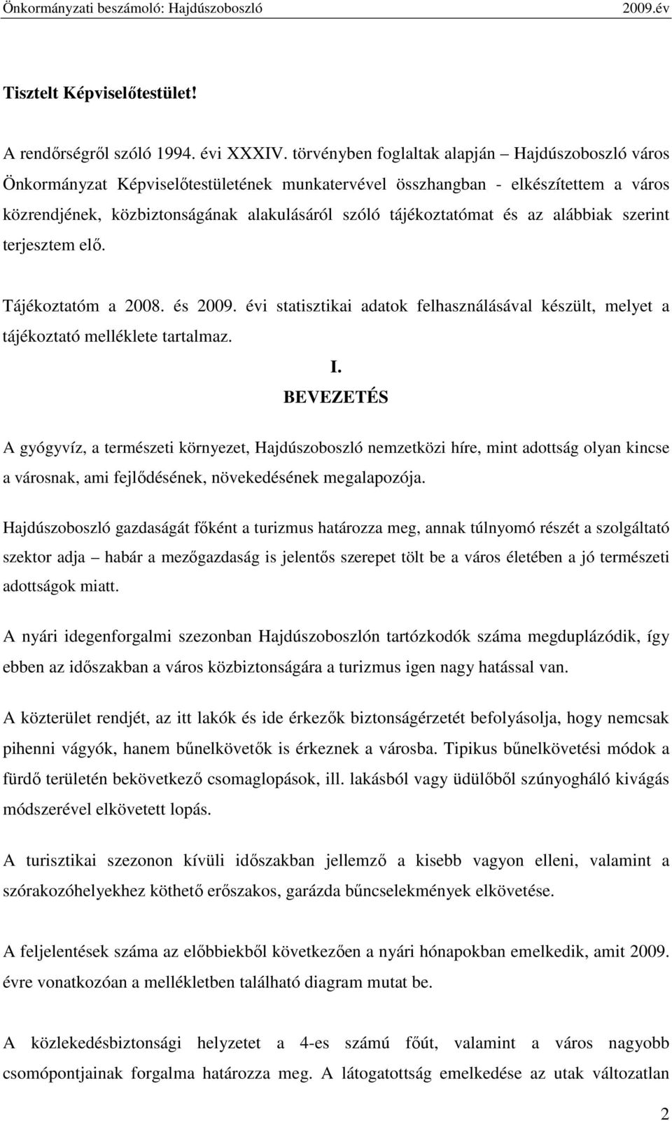 és az alábbiak szerint terjesztem elı. Tájékoztatóm a 2008. és 2009. évi statisztikai adatok felhasználásával készült, melyet a tájékoztató melléklete tartalmaz. I.