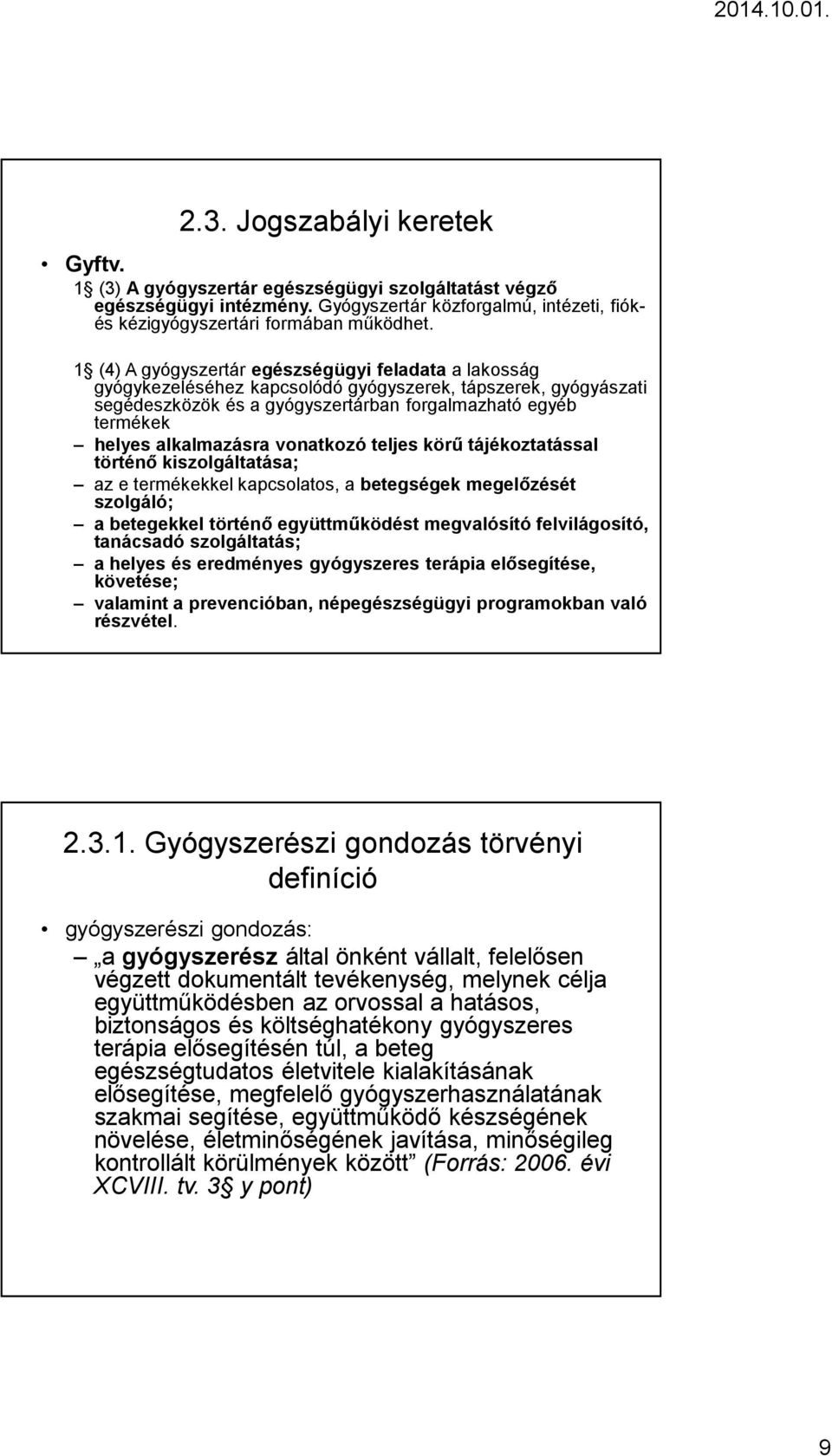 alkalmazásra vonatkozó teljes körű tájékoztatással történő kiszolgáltatása; az e termékekkel kapcsolatos, a betegségek megelőzését szolgáló; a betegekkel történő együttműködést megvalósító