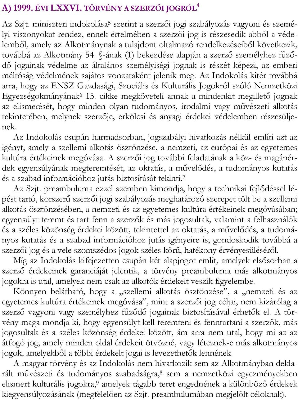 oltalmazó rendelkezéseiből következik, továbbá az Alkotmány 54.