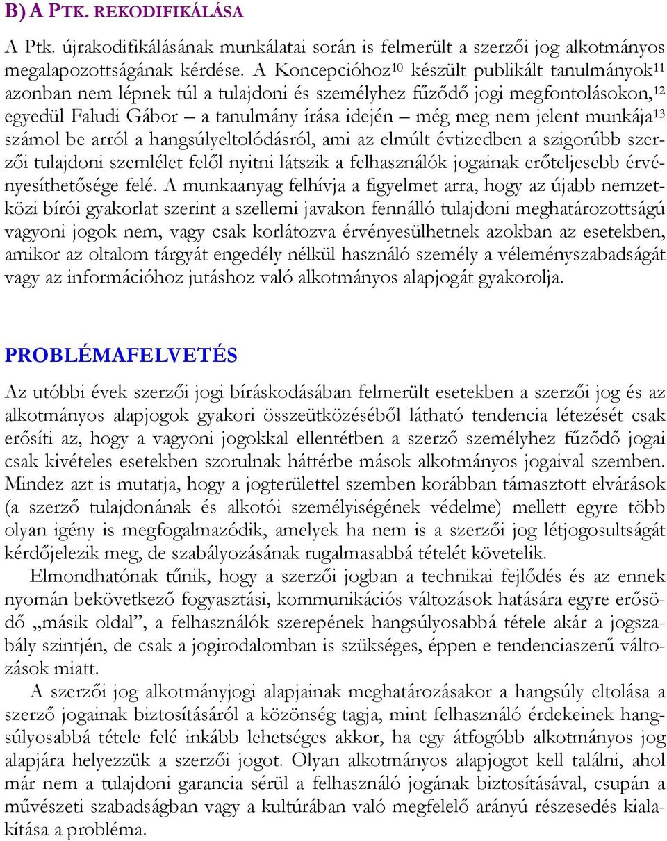 munkája 13 számol be arról a hangsúlyeltolódásról, ami az elmúlt évtizedben a szigorúbb szerzői tulajdoni szemlélet felől nyitni látszik a felhasználók jogainak erőteljesebb érvényesíthetősége felé.