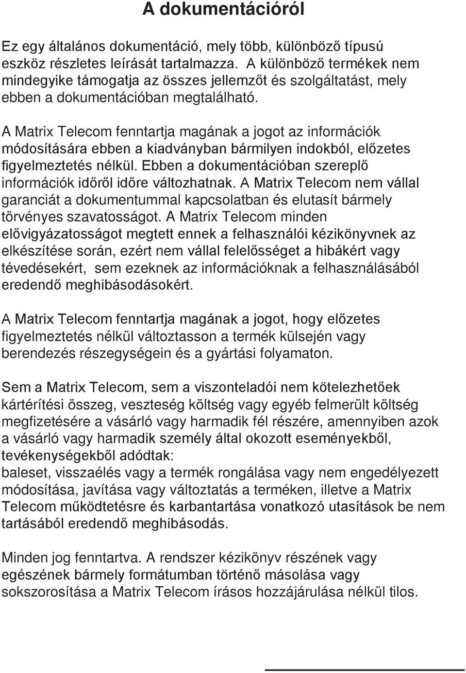 A Matrix Telecom fenntartja magának a jogot az információk módosítására ebben a kiadványban bármilyen indokból, előzetes figyelmeztetés nélkül.