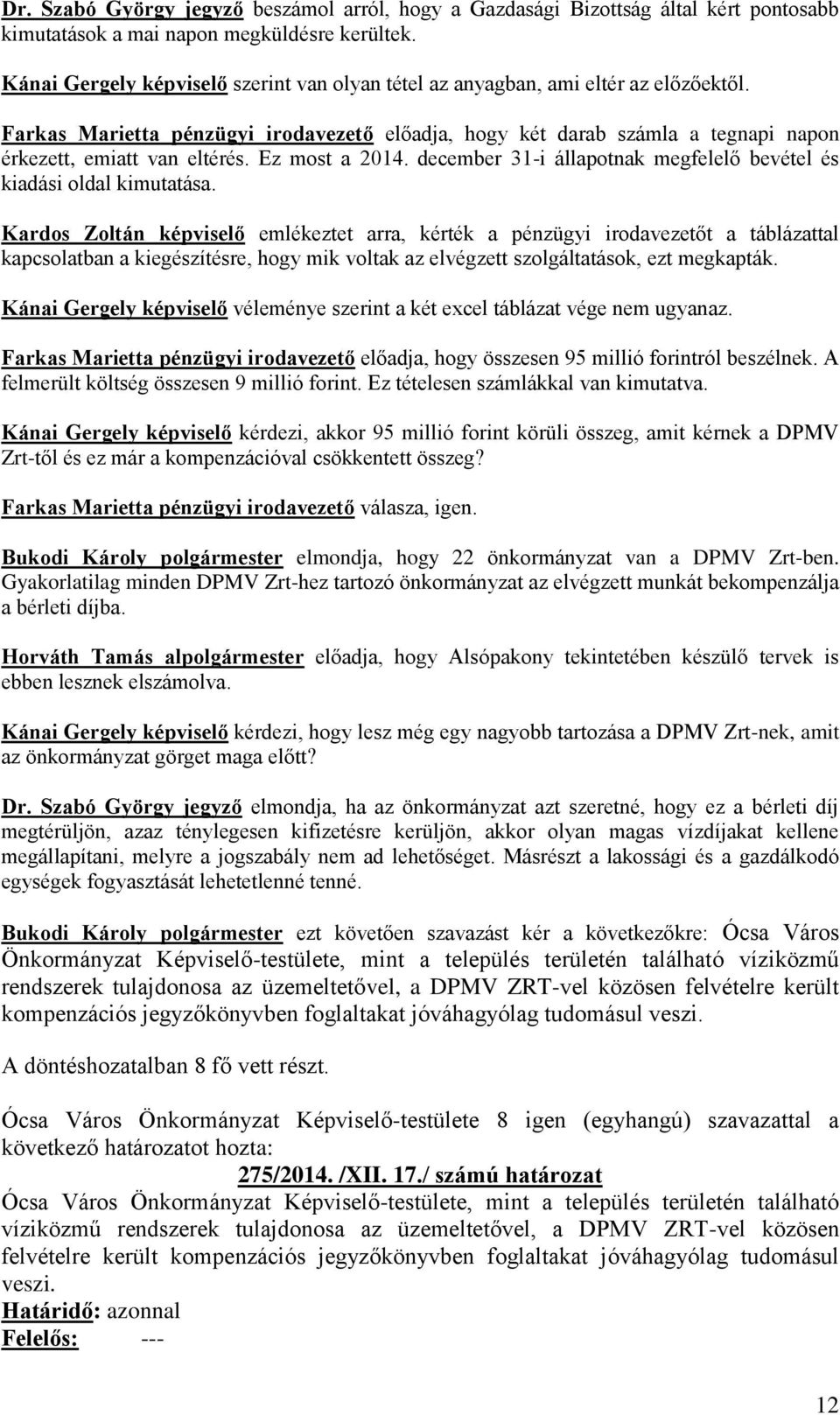 Ez most a 2014. december 31-i állapotnak megfelelő bevétel és kiadási oldal kimutatása.