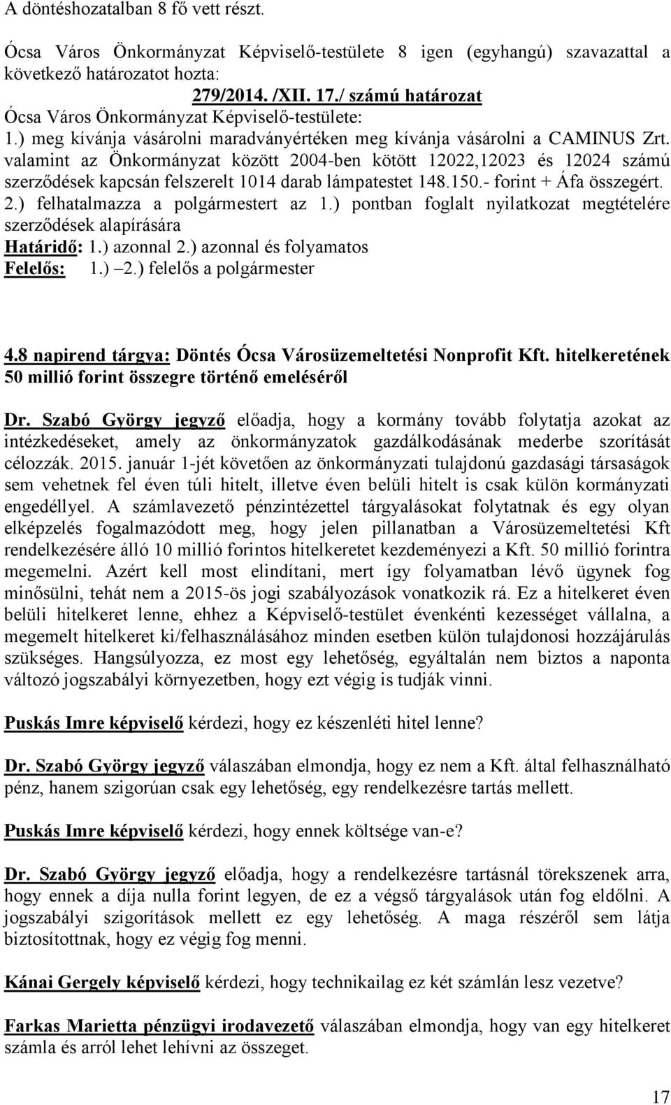 ) pontban foglalt nyilatkozat megtételére szerződések alapírására Határidő: 1.) azonnal 2.) azonnal és folyamatos Felelős: 1.) 2.) felelős a polgármester 4.