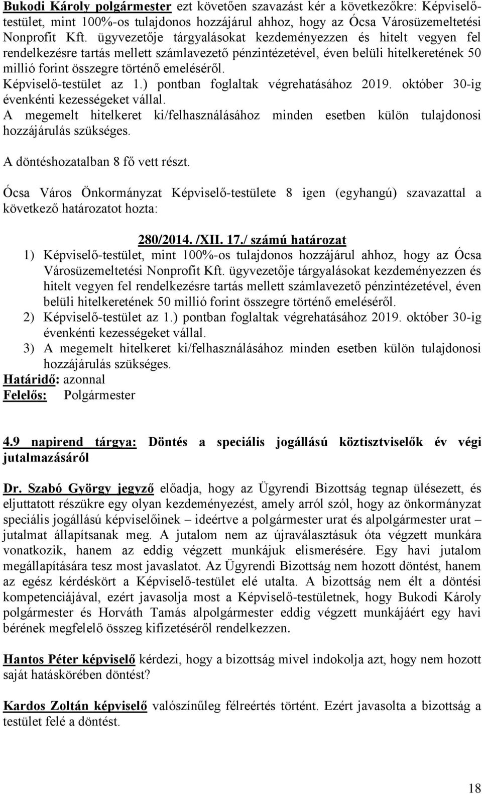 Képviselő-testület az 1.) pontban foglaltak végrehatásához 2019. október 30-ig évenkénti kezességeket vállal.