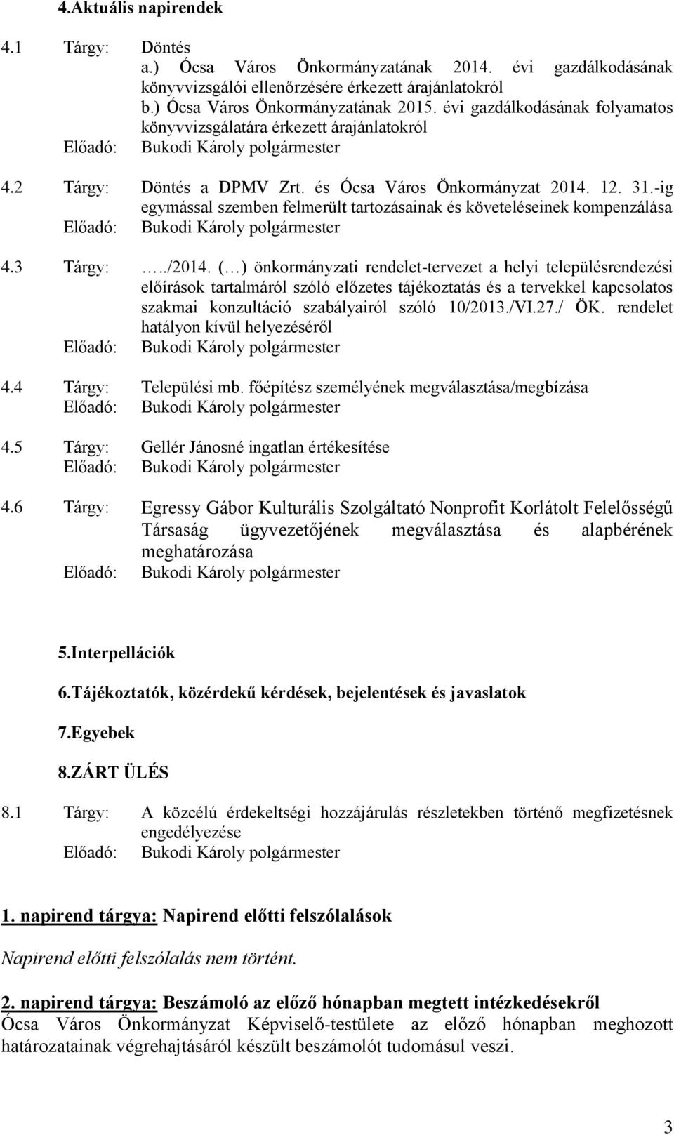 -ig egymással szemben felmerült tartozásainak és követeléseinek kompenzálása 4.3 Tárgy:../2014.