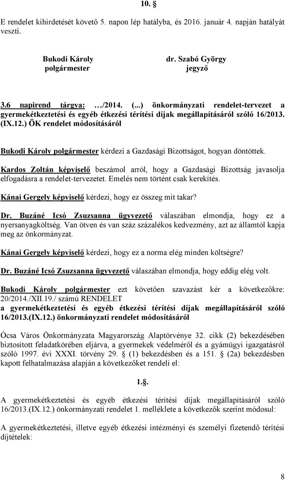 ) ÖK rendelet módosításáról Bukodi Károly polgármester kérdezi a Gazdasági Bizottságot, hogyan döntöttek.
