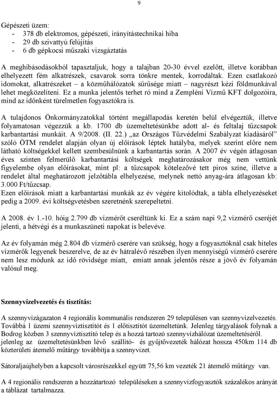 Ezen csatlakozó idomokat, alkatrészeket a közműhálózatok sűrűsége miatt nagyrészt kézi földmunkával lehet megközelíteni.