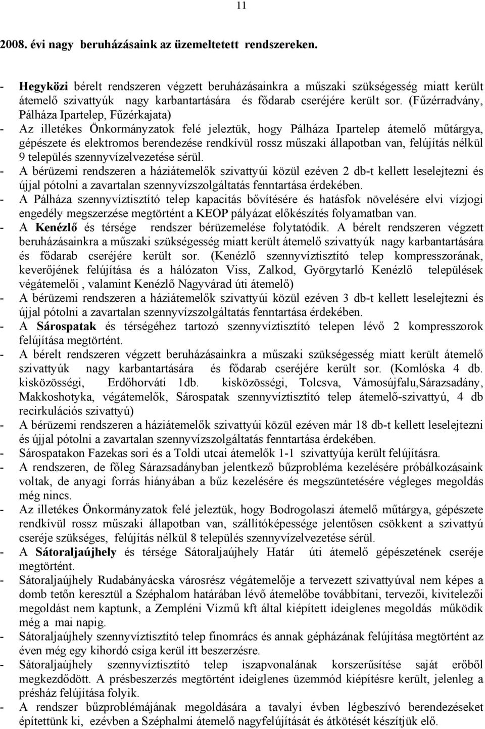 (Fűzérradvány, Pálháza Ipartelep, Fűzérkajata) - Az illetékes Önkormányzatok felé jeleztük, hogy Pálháza Ipartelep átemelő műtárgya, gépészete és elektromos berendezése rendkívül rossz műszaki