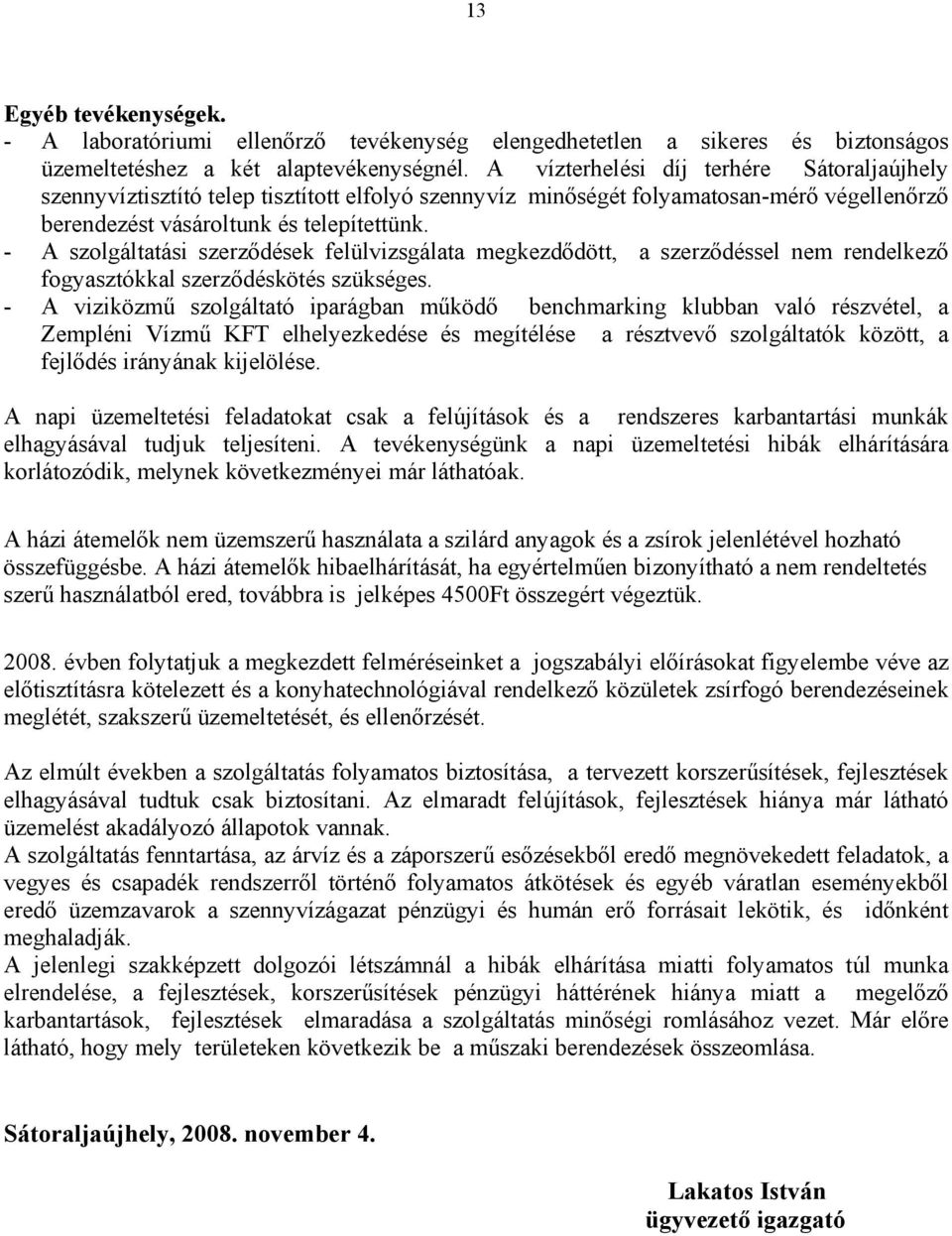 - A szolgáltatási szerződések felülvizsgálata megkezdődött, a szerződéssel nem rendelkező fogyasztókkal szerződéskötés szükséges.