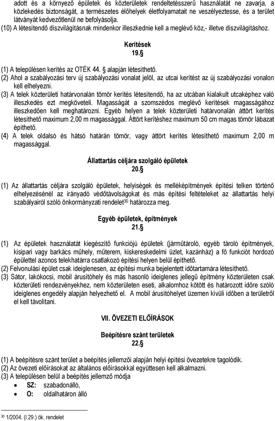 alapján létesíthető. (2) Ahol a szabályozási terv új szabályozási vonalat jelöl, az utcai kerítést az új szabályozási vonalon kell elhelyezni.