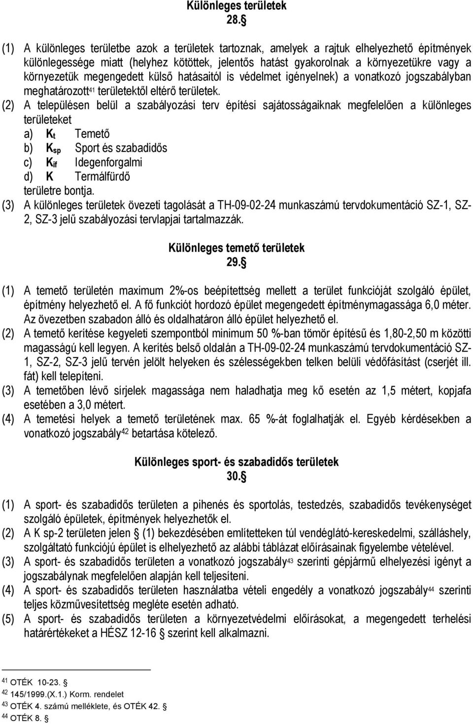 megengedett külső hatásaitól is védelmet igényelnek) a vonatkozó jogszabályban meghatározott 41 területektől eltérő területek.