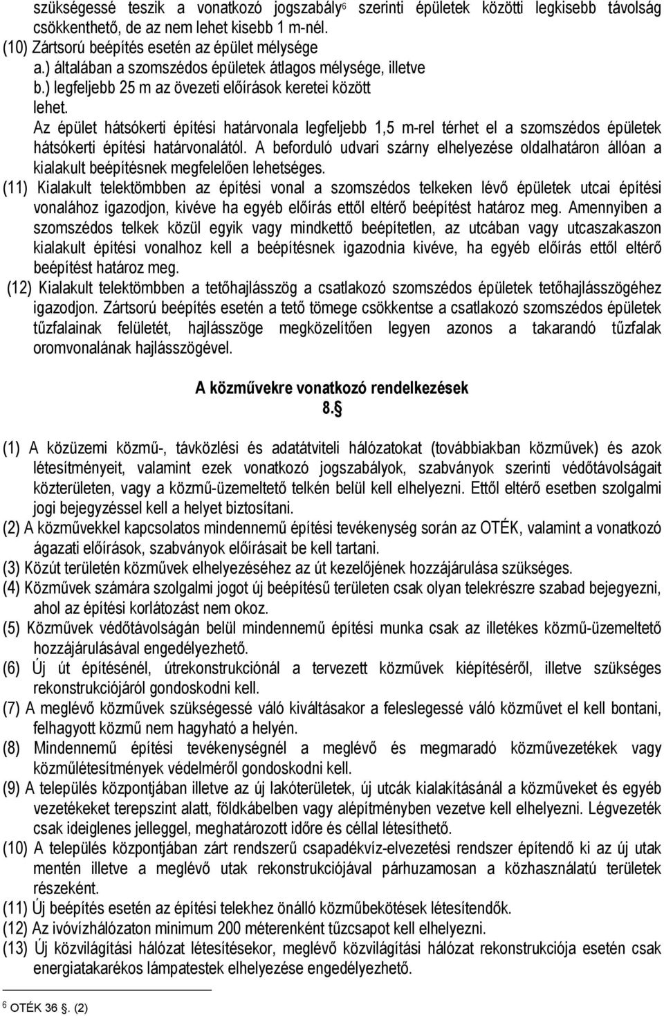 Az épület hátsókerti építési határvonala legfeljebb 1,5 m-rel térhet el a szomszédos épületek hátsókerti építési határvonalától.