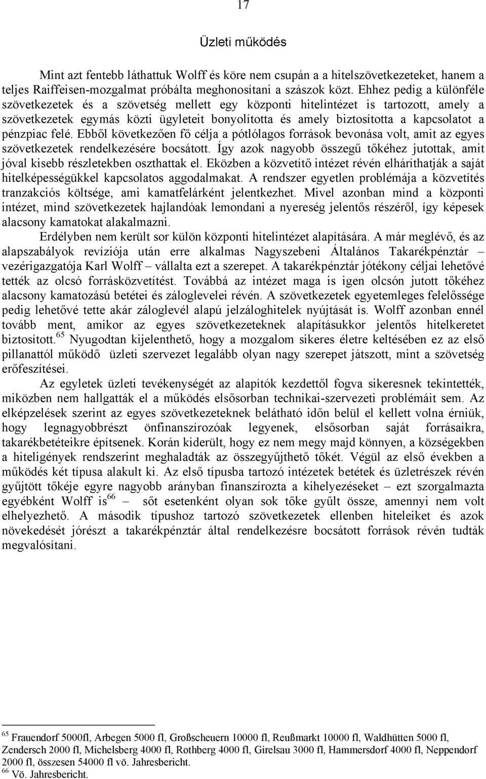 pénzpiac felé. Ebből következően fő célja a pótlólagos források bevonása volt, amit az egyes szövetkezetek rendelkezésére bocsátott.