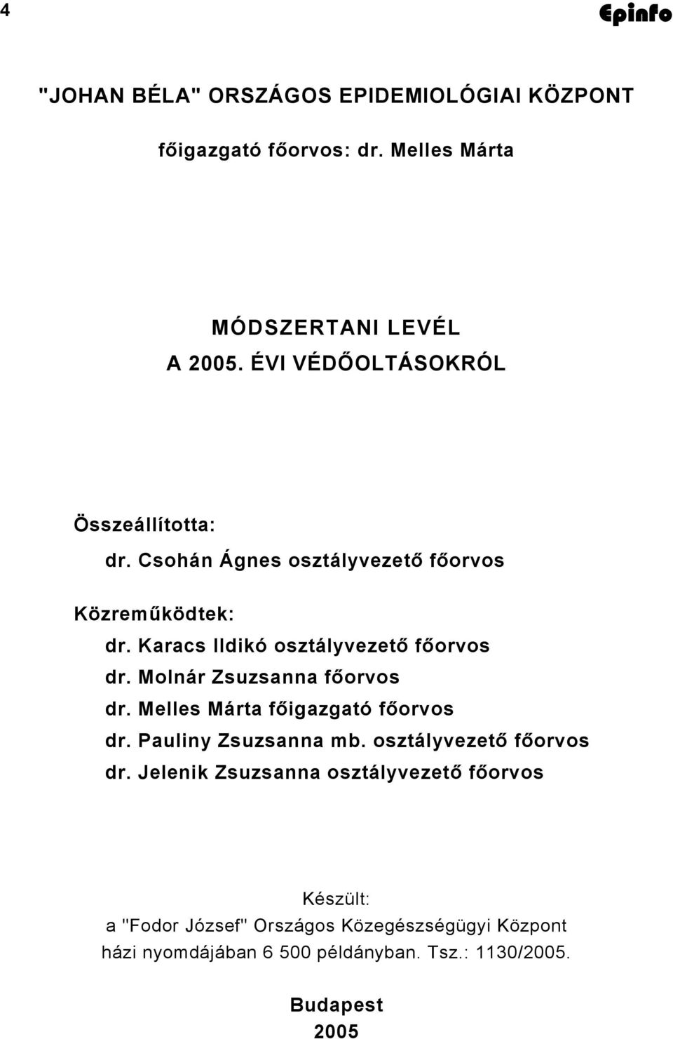 Molnár Zsuzsanna főorvos dr. Melles Márta főigazgató főorvos dr. Pauliny Zsuzsanna mb. osztályvezető főorvos dr.