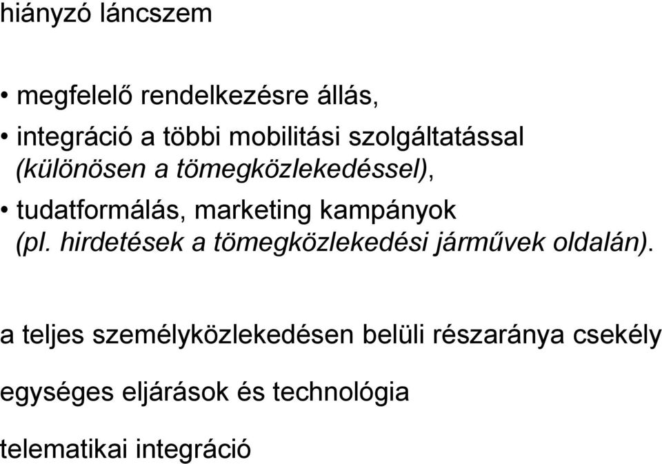 kampányok (pl. hirdetések a tömegközlekedési járművek oldalán).