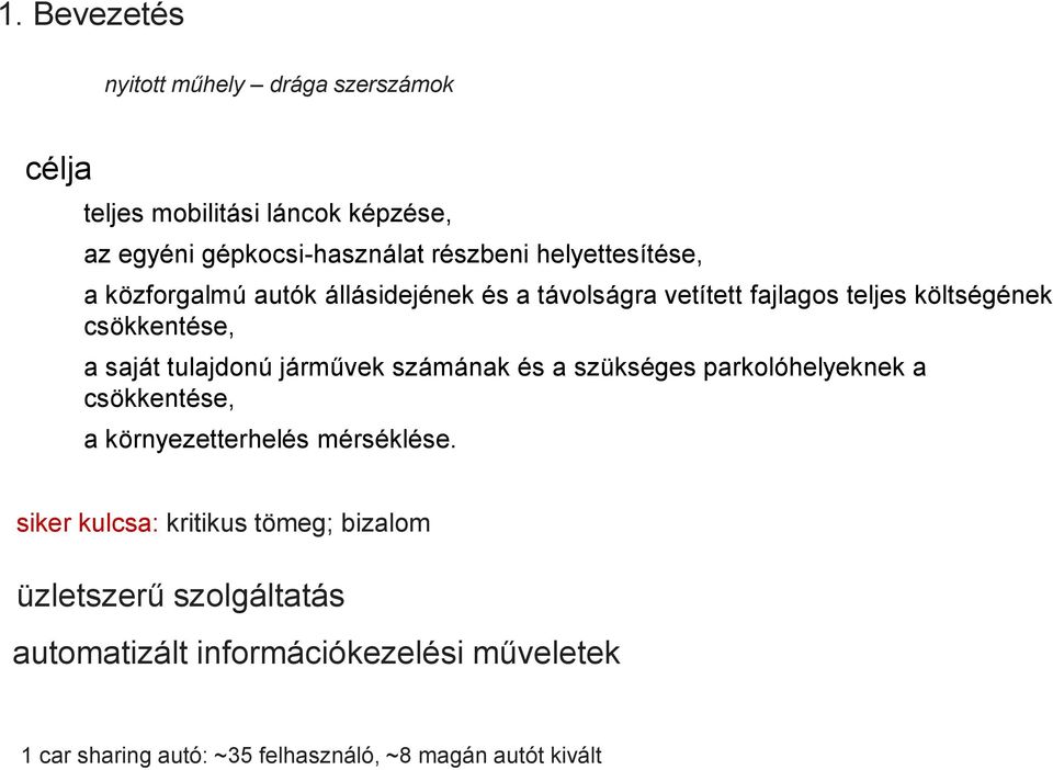tulajdonú járművek számának és a szükséges parkolóhelyeknek a csökkentése, a környezetterhelés mérséklése.