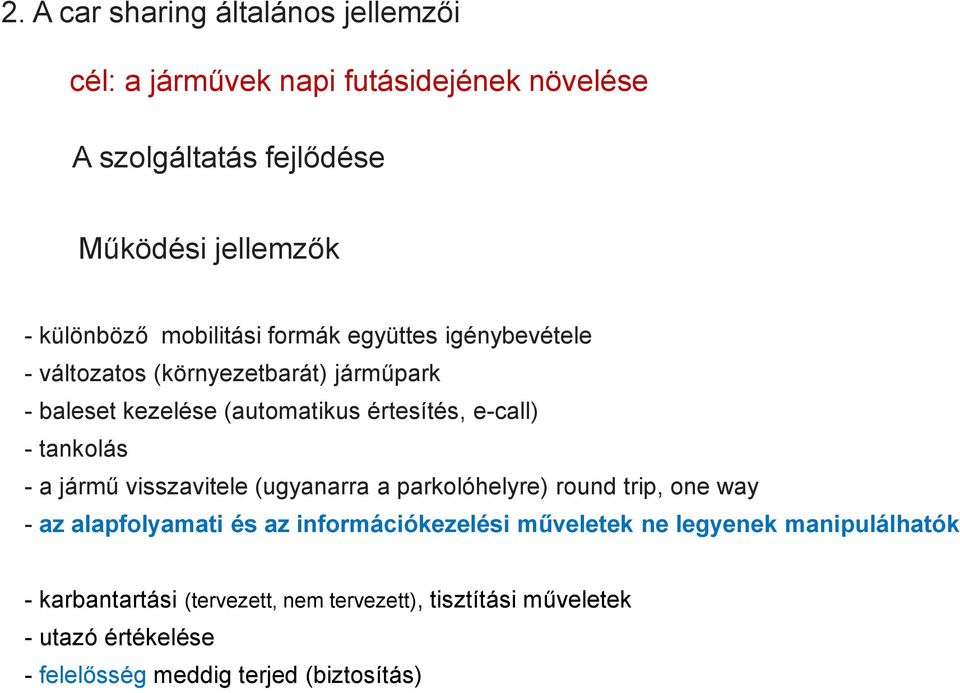 tankolás - a jármű visszavitele (ugyanarra a parkolóhelyre) round trip, one way - az alapfolyamati és az információkezelési műveletek ne