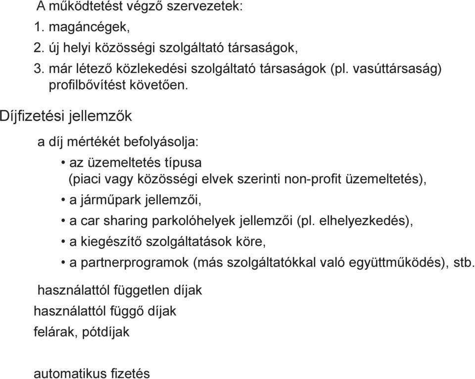 Díjfizetési jellemzők a díj mértékét befolyásolja: az üzemeltetés típusa (piaci vagy közösségi elvek szerinti non-profit üzemeltetés), a járműpark