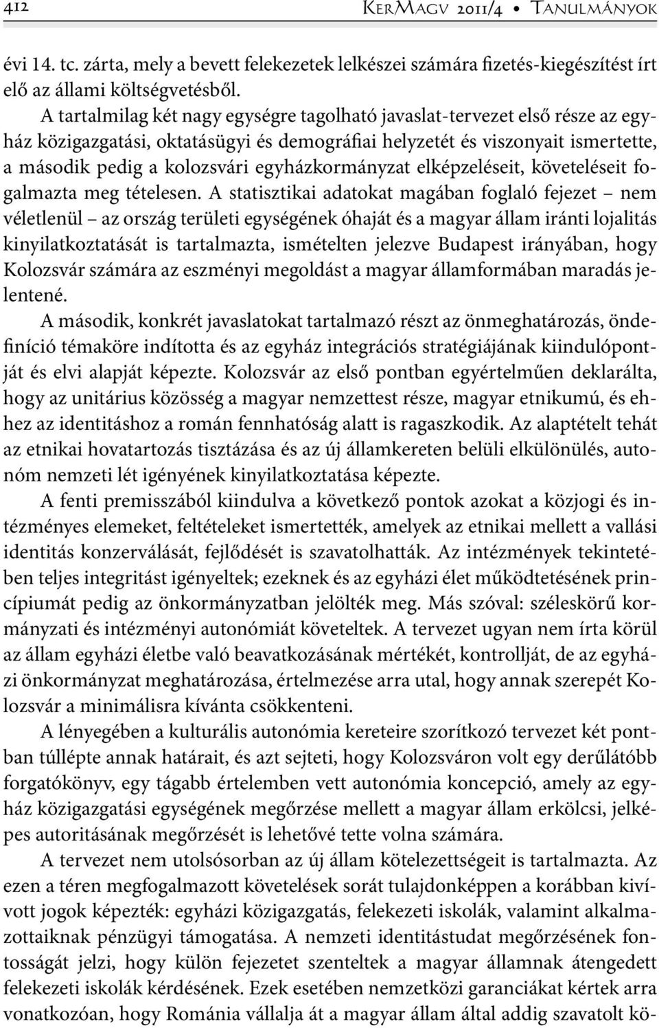 egyházkormányzat elképzeléseit, követeléseit fogalmazta meg tételesen.