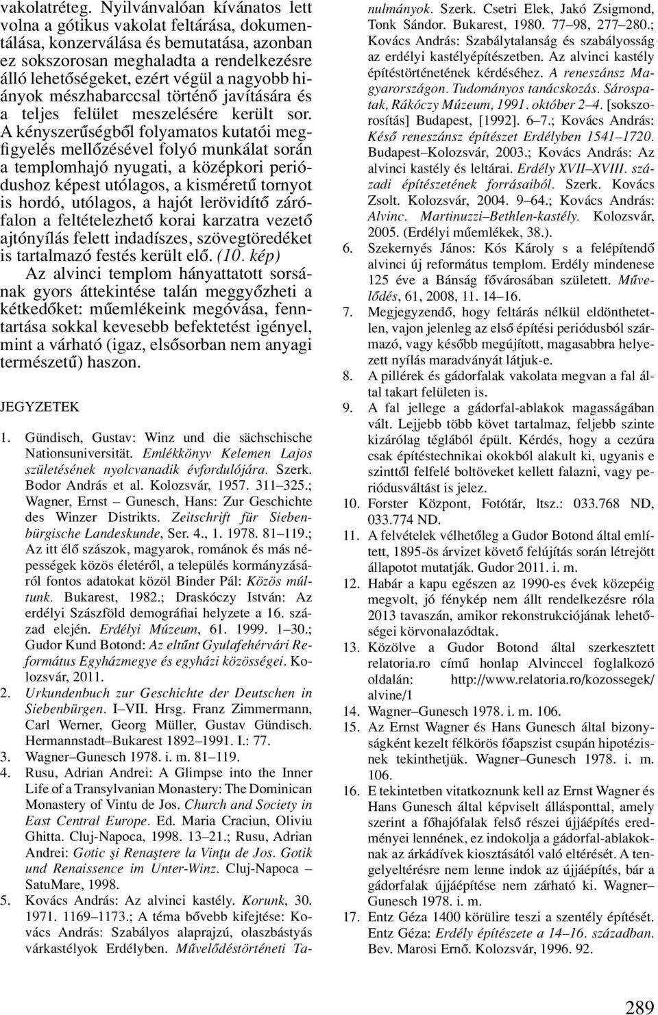 hiányok mészhabarccsal történô javítására és a teljes felület meszelésére került sor.