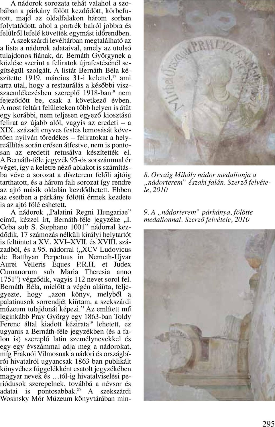 Bernáth Györgynek a közlése szerint a feliratok újrafestésénél segítségül szolgált. A listát Bernáth Béla készítette 1919.