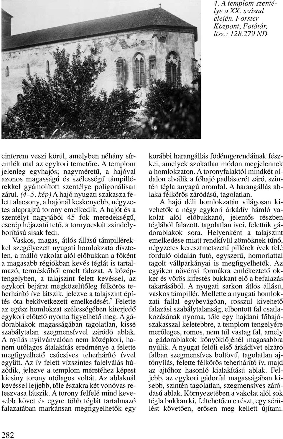kép) A hajó nyugati szakasza felett alacsony, a hajónál keskenyebb, négyzetes alaprajzú torony emelkedik.