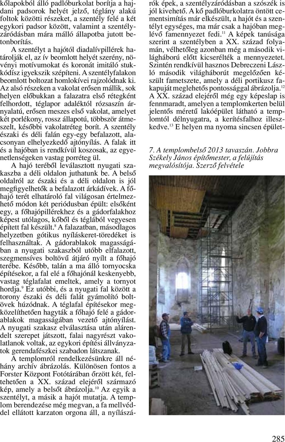 A szentélyfalakon beomlott boltozat homlokívei rajzolódnak ki.