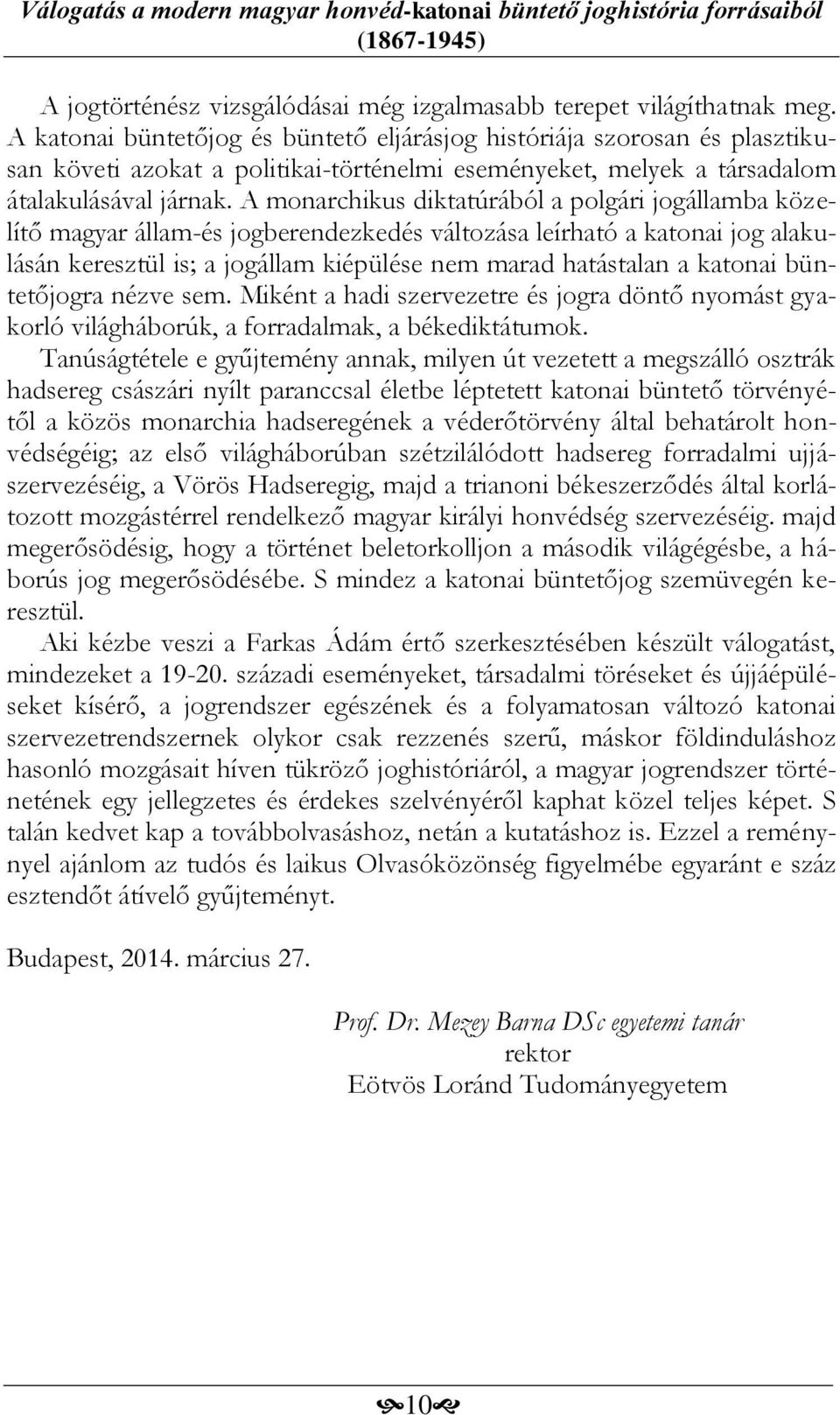A monarchikus diktatúrából a polgári jogállamba közelítő magyar állam-és jogberendezkedés változása leírható a katonai jog alakulásán keresztül is; a jogállam kiépülése nem marad hatástalan a katonai