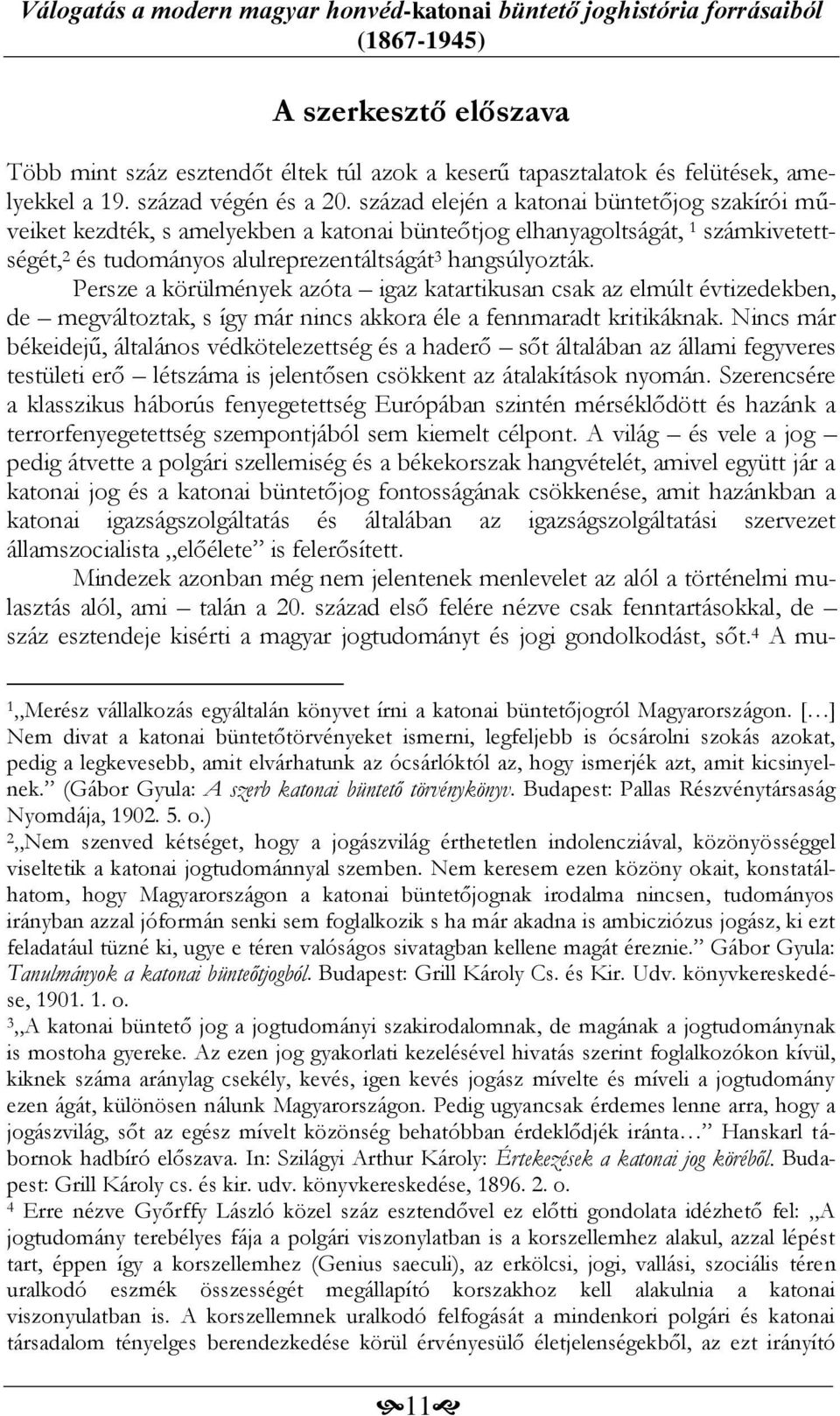 Persze a körülmények azóta igaz katartikusan csak az elmúlt évtizedekben, de megváltoztak, s így már nincs akkora éle a fennmaradt kritikáknak.