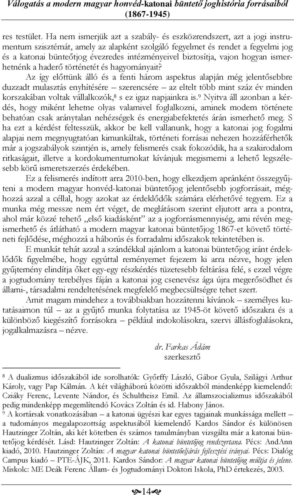 biztosítja, vajon hogyan ismerhetnénk a haderő történetét és hagyományait?