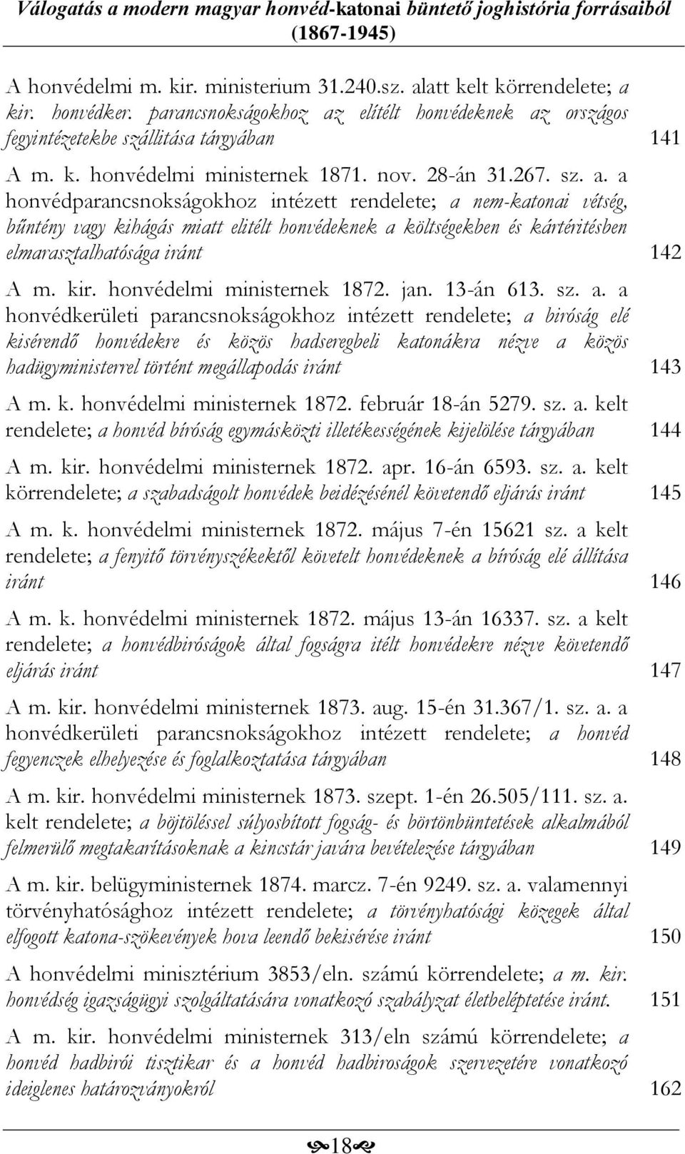a honvédparancsnokságokhoz intézett rendelete; a nem-katonai vétség, bűntény vagy kihágás miatt elitélt honvédeknek a költségekben és kártéritésben elmarasztalhatósága iránt 142 A m. kir.