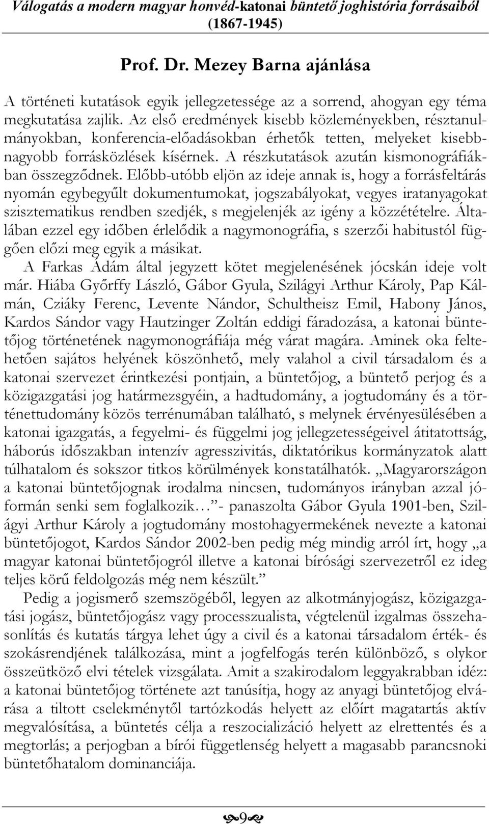 A részkutatások azután kismonográfiákban összegződnek.