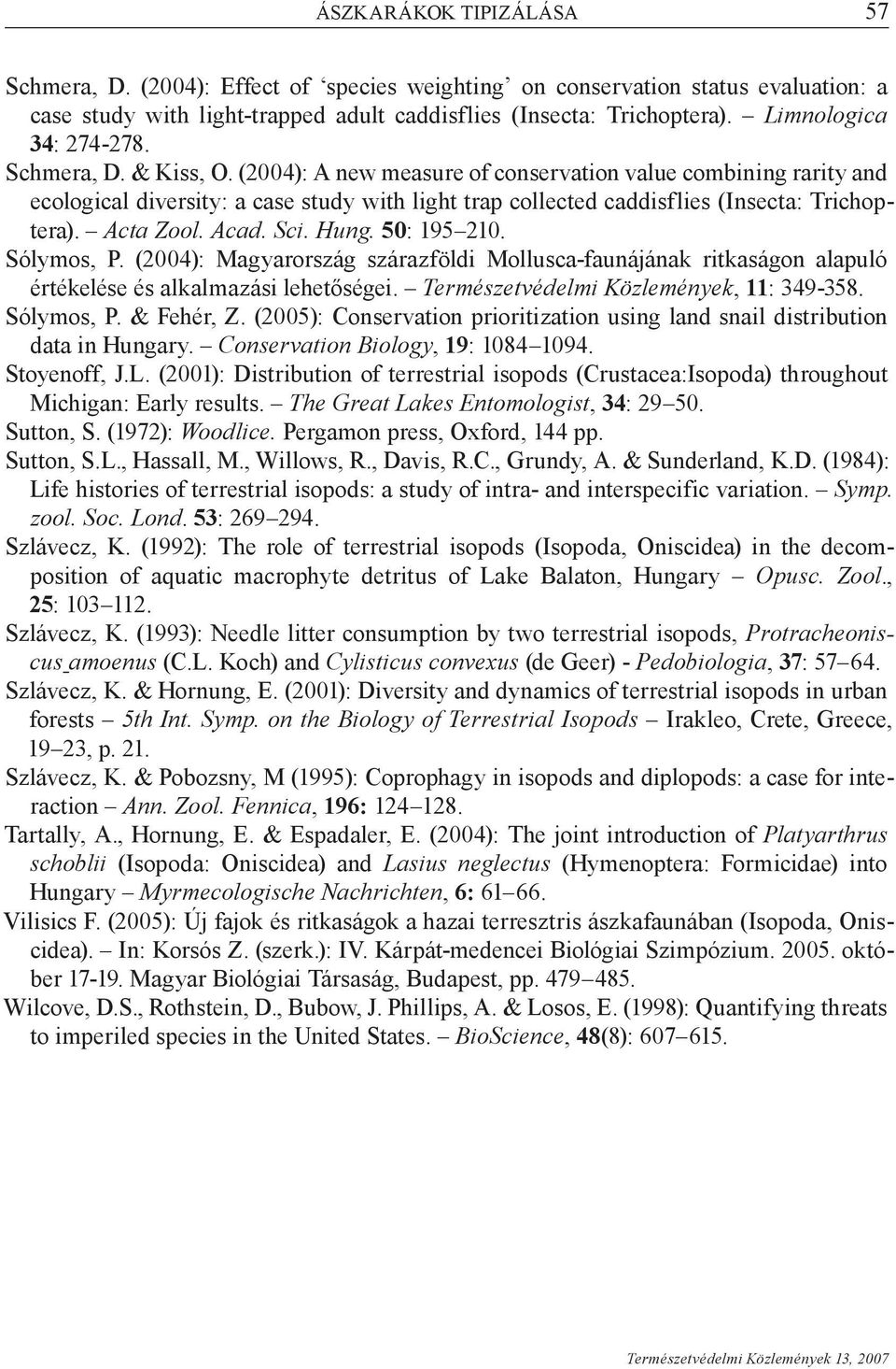 (2004): A new measure of conservation value combining rarity and ecological diversity: a case study with light trap collected caddisflies (Insecta: Trichoptera). Acta Zool. Acad. Sci. Hung.