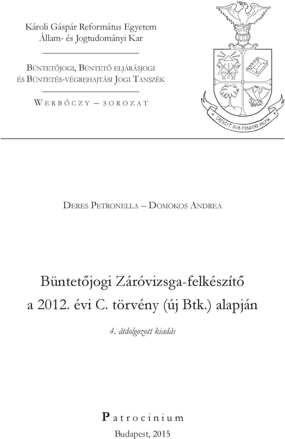 Deres Petronella Domokos Andrea Büntetőjogi Záróvizsga-felkészítő a 2012. évi C.