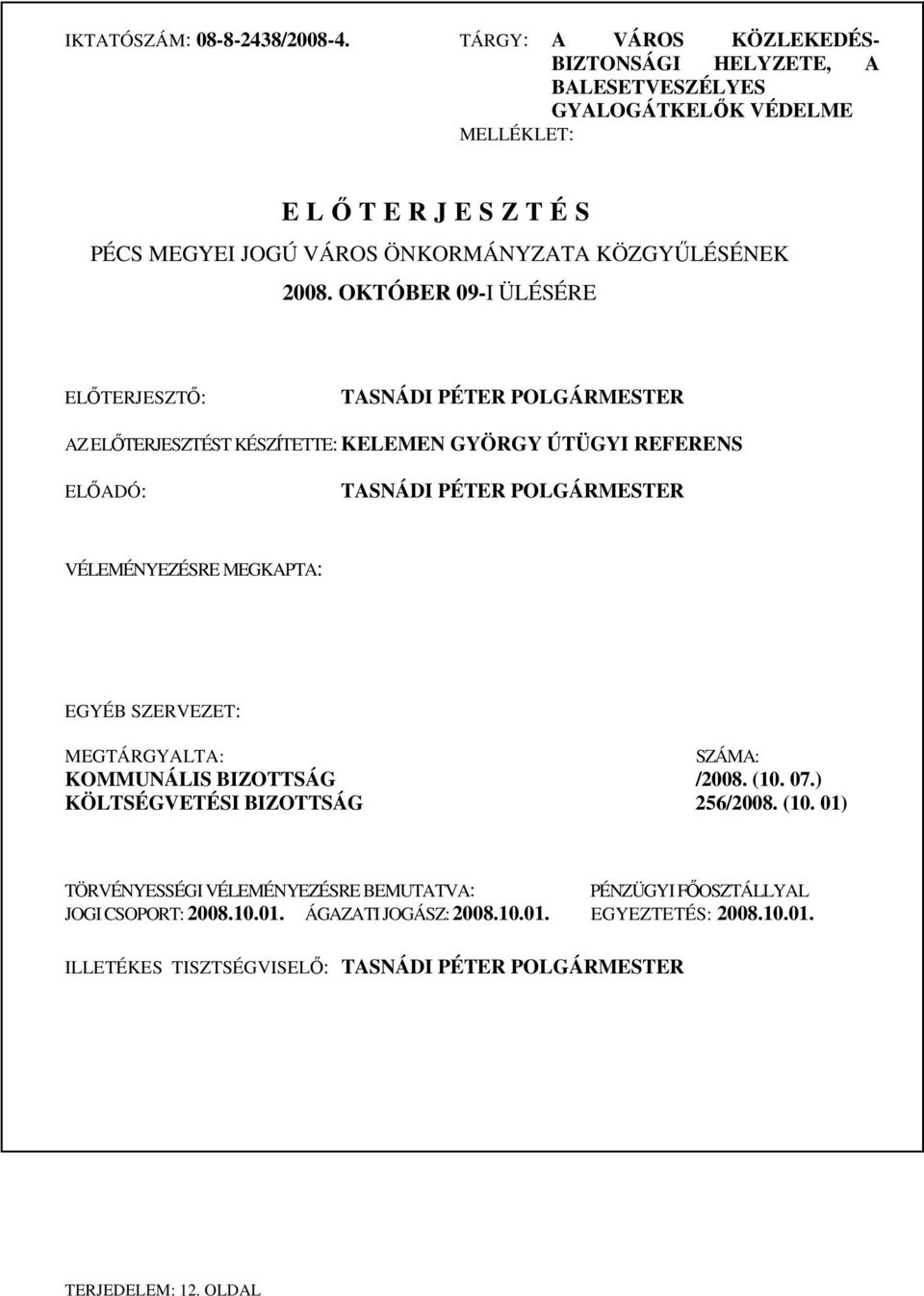 OKTÓBER 09-I ÜLÉSÉRE ELŐTERJESZTŐ: TASNÁDI PÉTER POLGÁRMESTER AZ ELŐTERJESZTÉST KÉSZÍTETTE: KELEMEN GYÖRGY ÚTÜGYI REFERENS ELŐADÓ: TASNÁDI PÉTER POLGÁRMESTER VÉLEMÉNYEZÉSRE