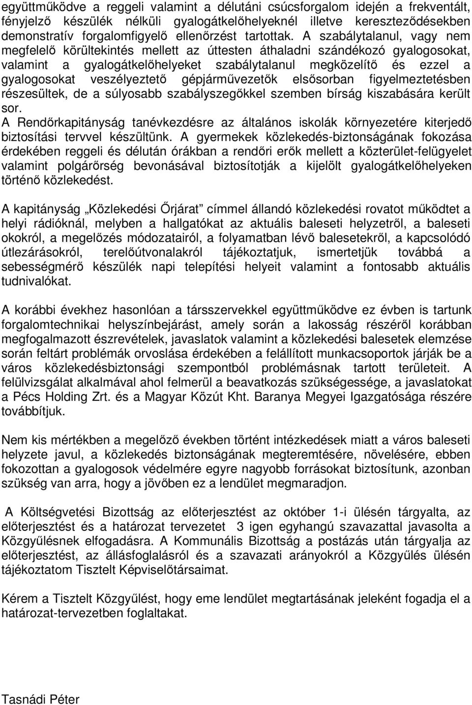 A szabálytalanul, vagy nem megfelelő körültekintés mellett az úttesten áthaladni szándékozó gyalogosokat, valamint a gyalogátkelőhelyeket szabálytalanul megközelítő és ezzel a gyalogosokat