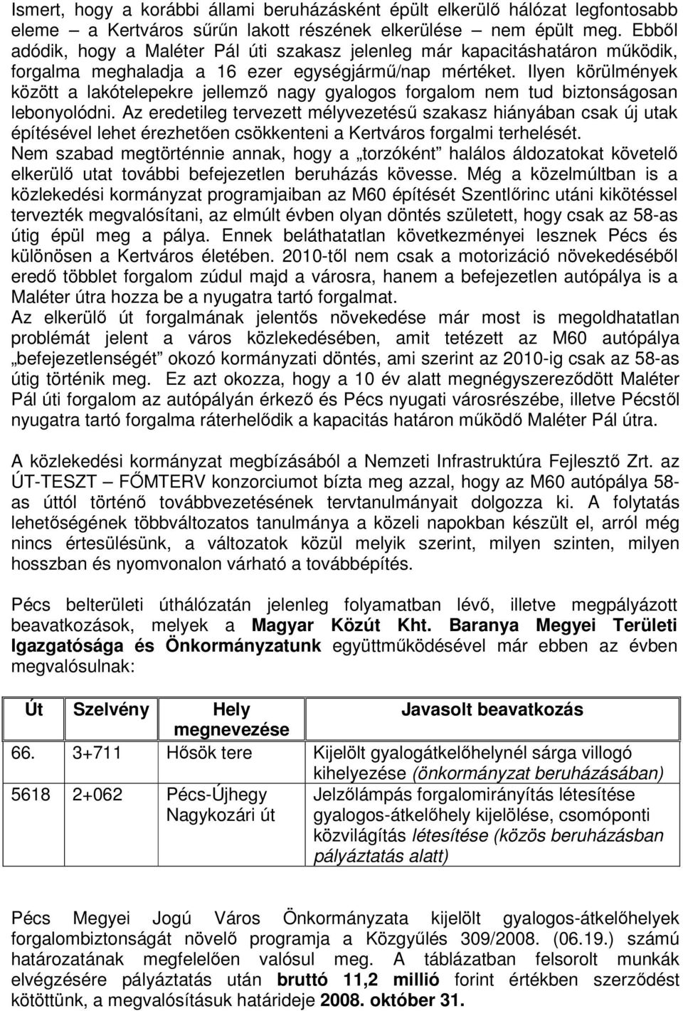 Ilyen körülmények között a lakótelepekre jellemző nagy gyalogos forgalom nem tud biztonságosan lebonyolódni.