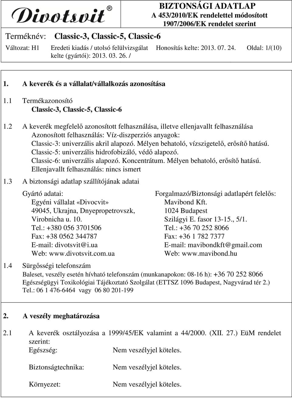 Mélyen behatoló, vízszigetelő, erősítő hatású. Classic-5: univerzális hidrofobizáló, védő alapozó. Classic-6: univerzális alapozó. Koncentrátum. Mélyen behatoló, erősítő hatású.