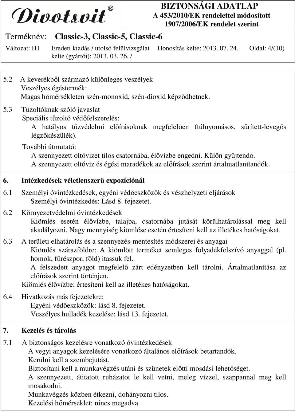 3 Tűzoltóknak szóló javaslat Speciális tűzoltó védőfelszerelés: A hatályos tűzvédelmi előírásoknak megfelelően (túlnyomásos, sűrített-levegős légzőkészülék).